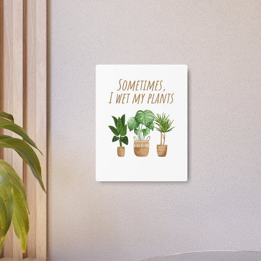 "Sometimes I Wet My Plants" Metal Art Sign