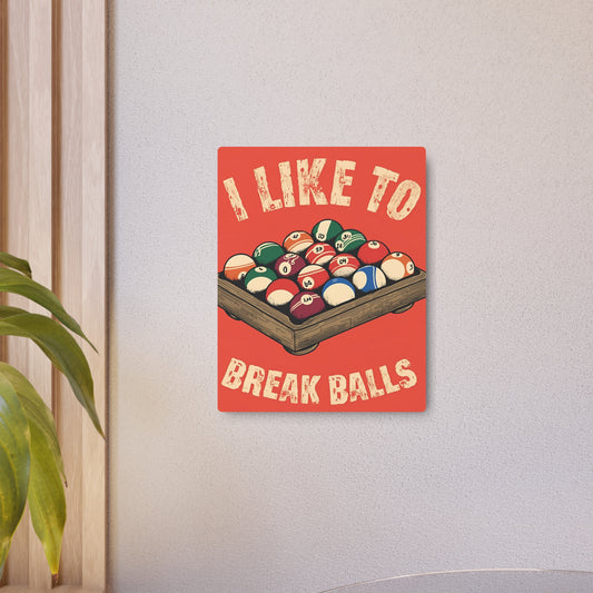 "I Like To Break Balls" Metal Art Sign