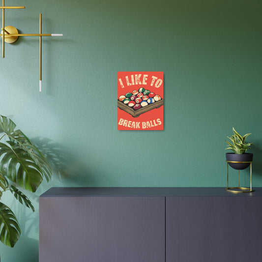 "I Like To Break Balls" Metal Art Sign